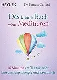 Das kleine Buch vom Meditieren: 10 Minuten am Tag fr mehr Entspannung, Energie und Kreativitt