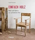 Einfach Holz: Mbel und Objekte aus gefundenem Holz