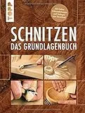 Schnitzen: Das Grundlagenbuch. Mit Online-Tutorialvideos