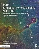 The Astrophotography Manual: A Practical and Scientific Approach to Deep Sky Imaging (English Edition)